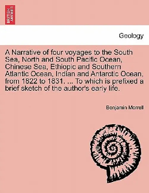 A Narrative of four voyages to the South Sea, North and South Pacific Ocean, Chinese Sea, Ethiopic and Southern Atlantic Ocean, Indian and Antarctic O by Benjamin Morrell
