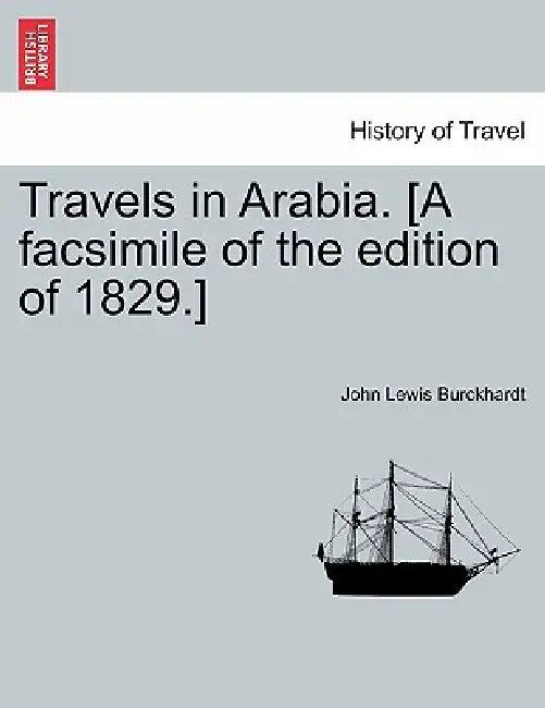 Travels in Arabia. [A facsimile of the edition of 1829.] by John Lewis Burckhardt