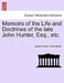 Memoirs of the Life and Doctrines of the Late John Hunter, Esq., Etc. by Joseph Adams, John Hunter