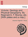 Victoria. Geology and Physical Geography. by Reginald A. F. Murray, Etc. [With Plates and a Map.] by Anonymous