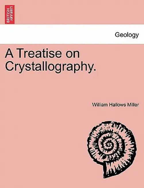 A Treatise on Crystallography. by William Hallows Miller
