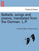 Ballads, Songs and Poems, Translated from the German. L.P. by Alexander William Crawford Lindsay