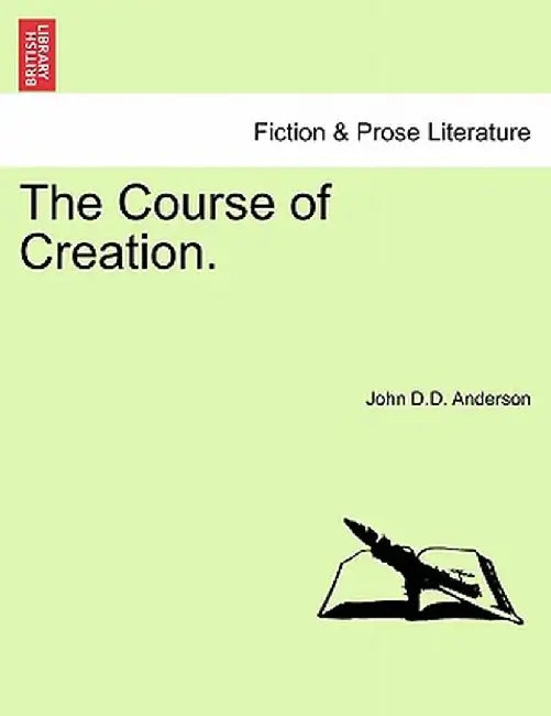 The Course of Creation. by John D. D. Anderson