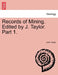 Records of Mining. Edited by J. Taylor. Part 1. by John Taylor