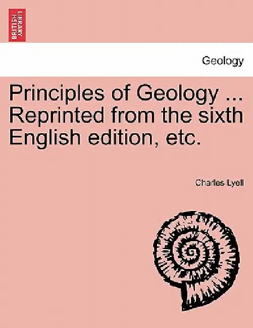 Principles of Geology ... Reprinted from the sixth English edition, etc. by Charles Lyell