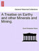 A Treatise on Earthy and Other Minerals and Mining. by David Christopher Davies