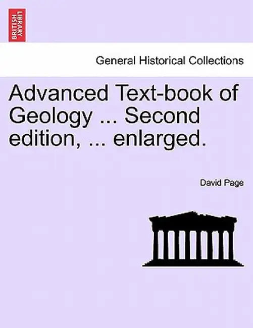 Advanced Text-Book of Geology ... Second Edition, ... Enlarged. by David Page
