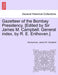 Gazetteer of the Bombay Presidency. [Edited by Sir James M. Campbell. General index, by R. E. Enthoven.] by Anonymous, James M. Campbell