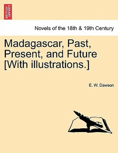 Madagascar, Past, Present, and Future [With Illustrations.] by E. W. Dawson