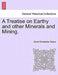 A Treatise on Earthy and Other Minerals and Mining. by David Christopher Davies