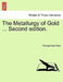 The Metallurgy of Gold ... Second edition. by Thomas Kirke Rose