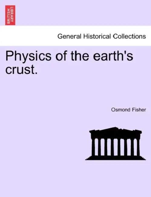 Physics of the Earth's Crust. by Osmond Fisher