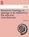 Economic Geology, or Geology in Its Relations to the Arts and Manufactures. by David Page
