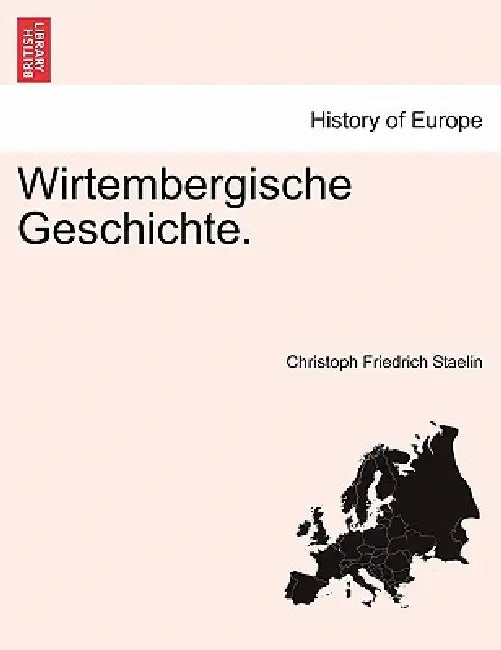 Wirtembergische Geschichte. by Christoph Staelin