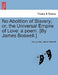 No Abolition of Slavery; Or, the Universal Empire of Love: A Poem. [By James Boswell.] by Anonymous, James Boswell
