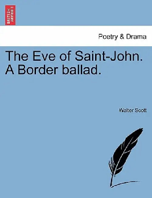 The Eve of Saint-John. a Border Ballad. by Walter Scott