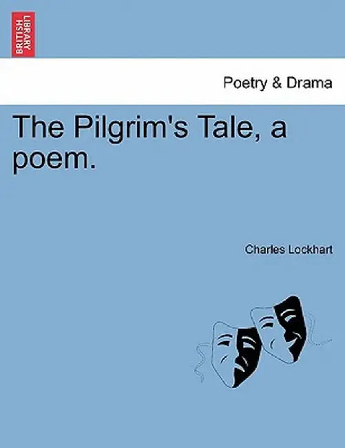 The Pilgrim's Tale, a Poem. by Charles Lockhart