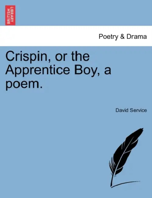 Crispin, or the Apprentice Boy, a Poem. by David Service
