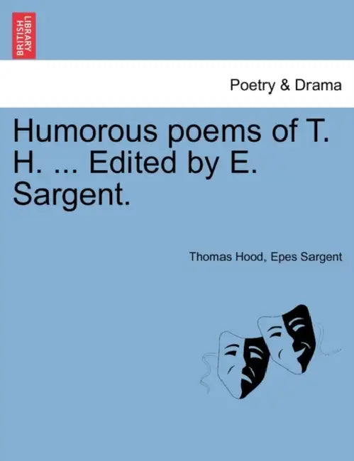 Humorous poems of T. H. ... Edited by E. Sargent. by Thomas Hood, Epes Sargent