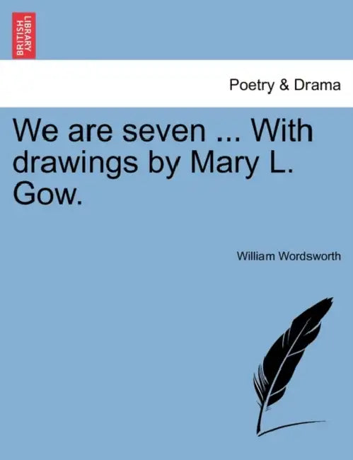 We Are Seven ... with Drawings by Mary L. Gow. by William Wordsworth