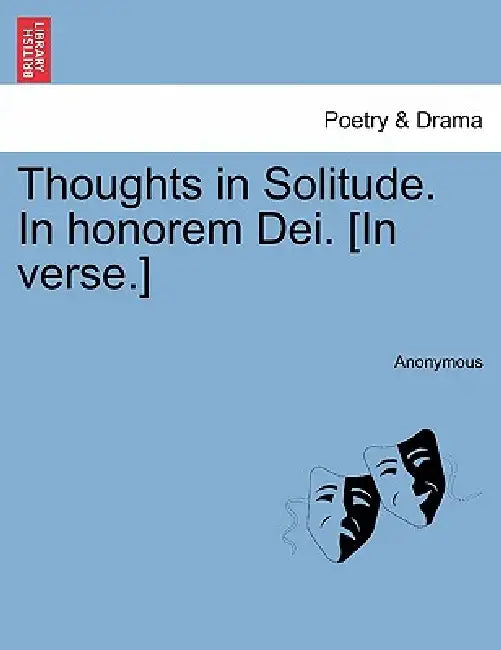 Thoughts in Solitude. in Honorem Dei. [In Verse.] by Anonymous