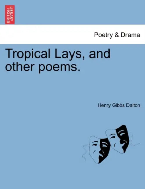 Tropical Lays, and Other Poems. by Henry Gibbs Dalton