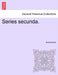 Series secunda. by Anonymous