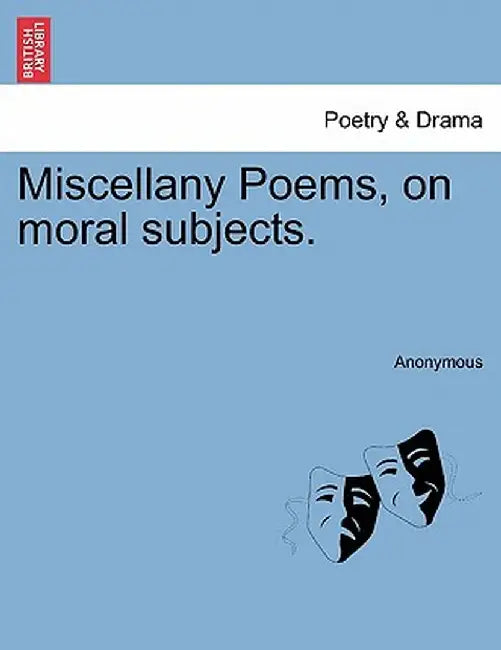 Miscellany Poems, on Moral Subjects. by Anonymous