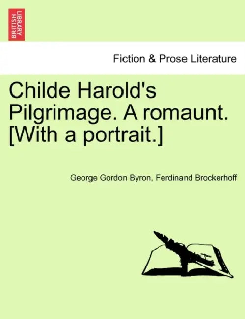 Childe Harold's Pilgrimage. a Romaunt. [With a Portrait.] by George Gordon Byron, Ferdinand Brockerhoff