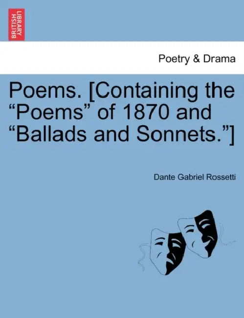 Poems. [Containing the "Poems" of 1870 and "Ballads and Sonnets."] by Dante Gabriel Rossetti