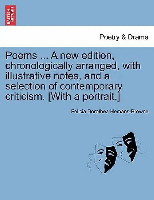 Poems ... A new edition, chronologically arranged, with illustrative notes, and a selection of contemporary criticism. [With a portrait.] by Felicia Dorothea Hemans-Browne