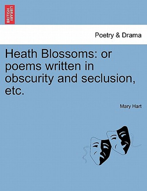 Heath Blossoms: Or Poems Written in Obscurity and Seclusion, Etc. by Mary Hart
