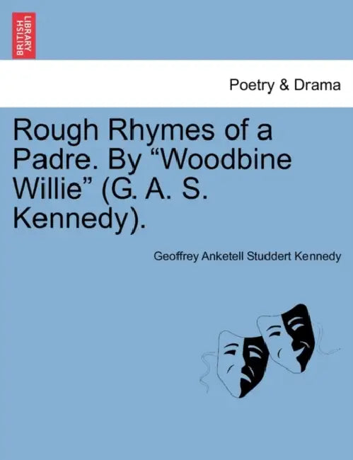 Rough Rhymes of a Padre. by Woodbine Willie (G. A. S. Kennedy). by Geoffrey Anketell Studdert Kennedy