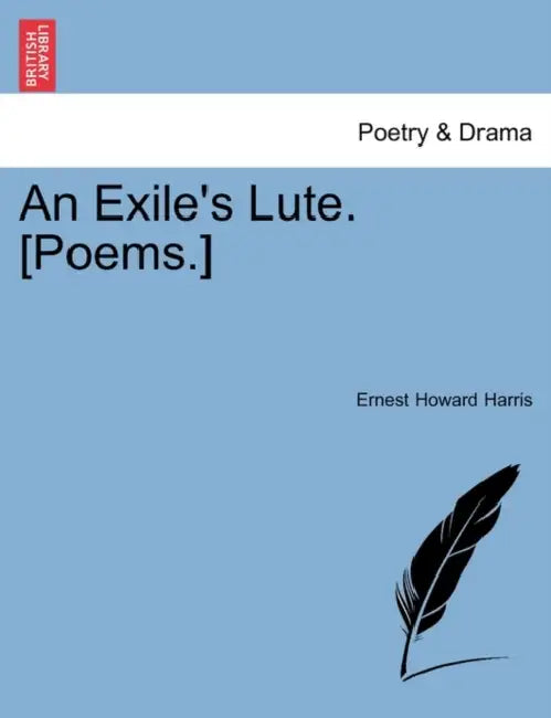 An Exile's Lute. [Poems.] by Ernest Howard Harris