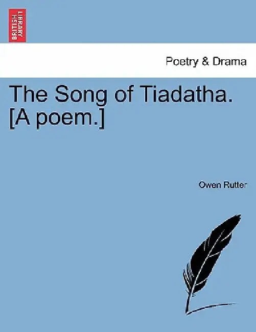 The Song of Tiadatha. [A Poem.] by Owen Rutter