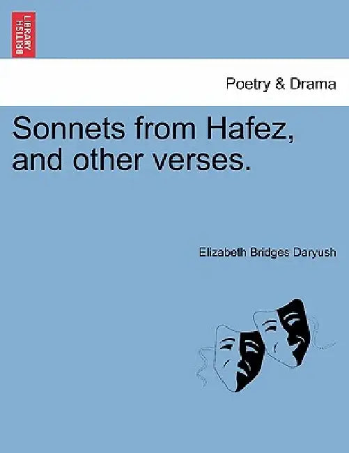 Sonnets from Hafez, and Other Verses. by Elizabeth Bridges Daryush