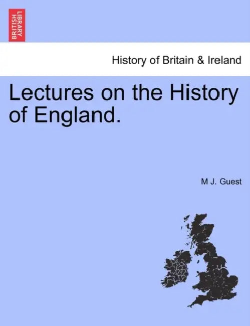 Lectures on the History of England. by M. J. Guest
