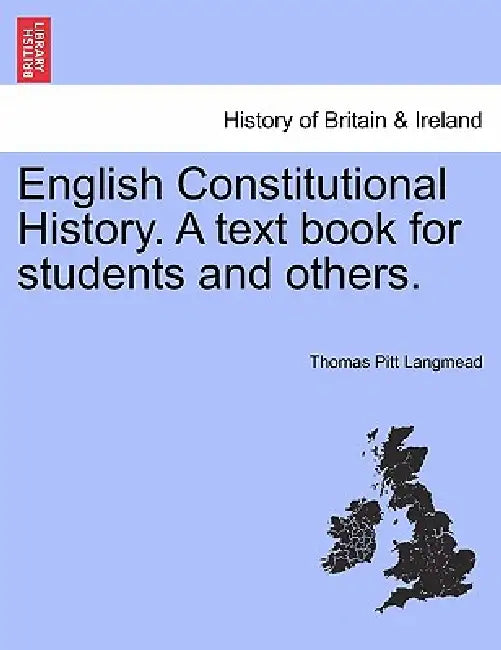 English Constitutional History. A text book for students and others. by Thomas Pitt Langmead