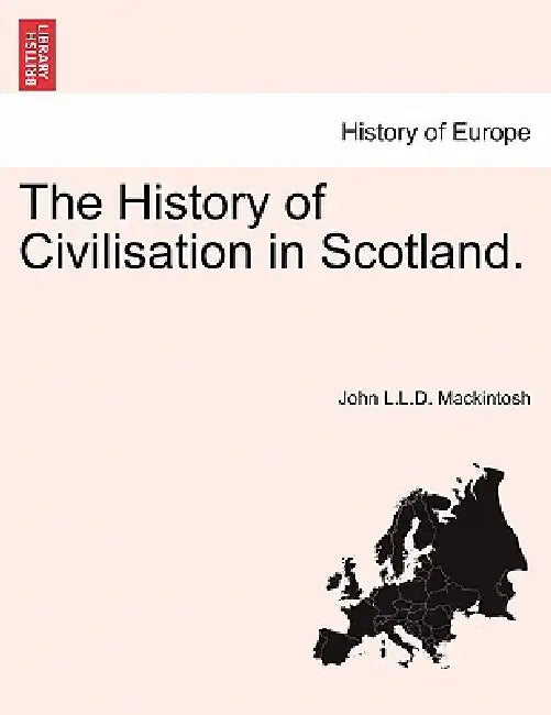 The History of Civilisation in Scotland. by John Mackintosh