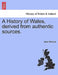 A History of Wales, derived from authentic sources. by Jane Williams