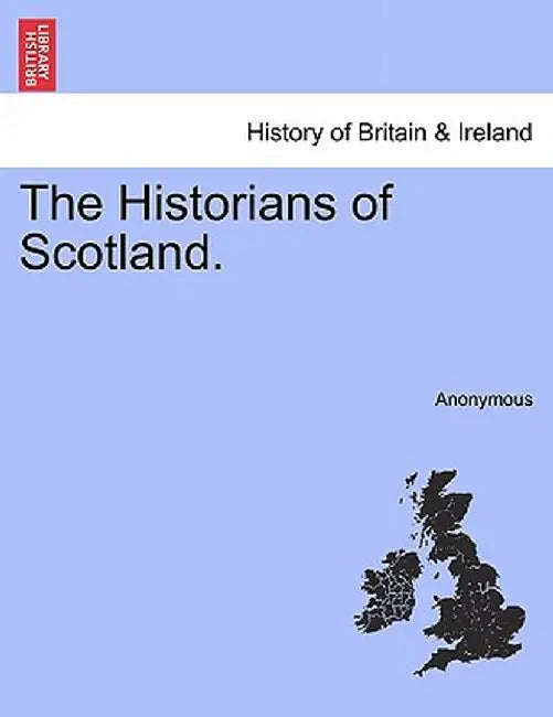 The Historians of Scotland. by Anonymous