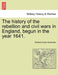 The history of the rebellion and civil wars in England, begun in the year 1641. by Edward Hyde Clarendon
