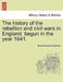 The history of the rebellion and civil wars in England, begun in the year 1641. by Edward Hyde Clarendon