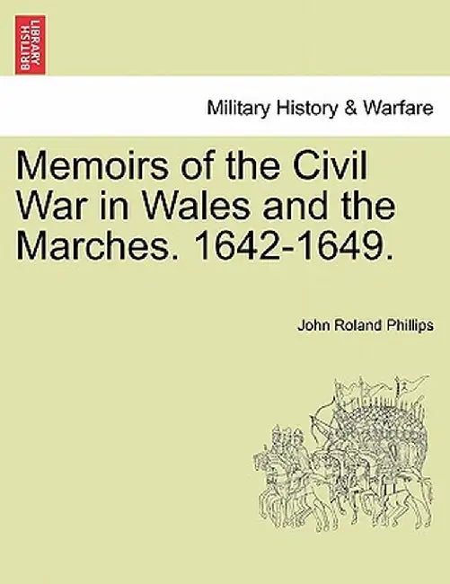 Memoirs of the Civil War in Wales and the Marches. 1642-1649. by John Roland Phillips