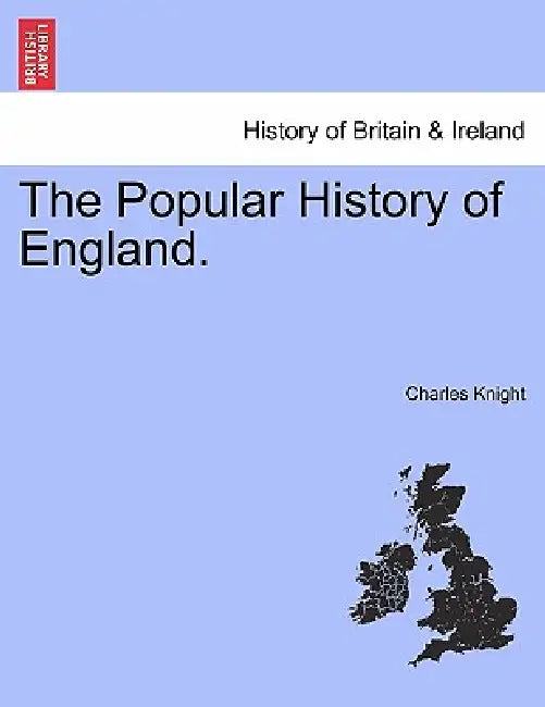 The Popular History of England. by Charles Knight