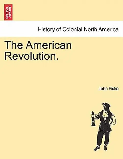 The American Revolution. by John Fiske
