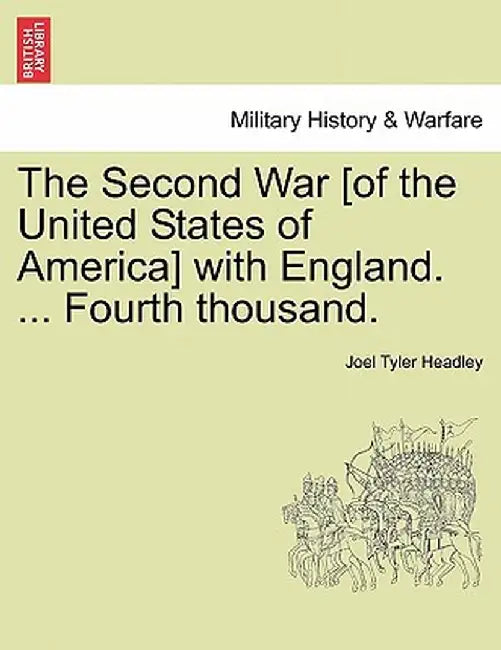 The Second War [Of the United States of America] with England. ... Fourth Thousand. by Joel Tyler Headley