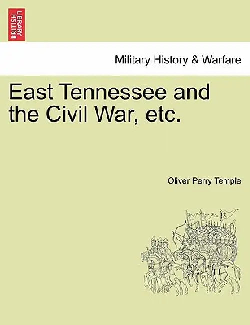 East Tennessee and the Civil War, etc. by Oliver Perry Temple