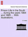 Prison Life in the South ... During the Years 1864 and 1865 ... with Illustrations. by Allen O. Abbott