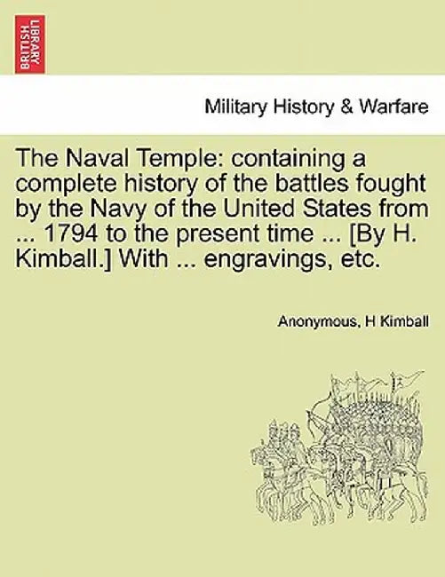 The Naval Temple: Containing a Complete History of the Battles Fought by the Navy of the United States from ... 1794 to the Present Time by Anonymous